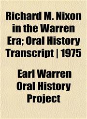 Richard M. Nixon in the Warren Era; Oral History Transcript | 1975,1152439634,9781152439634