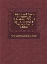 History and Roster of Maryland Volunteers, War of 1861-5, Volume 1,128768419X,9781287684190