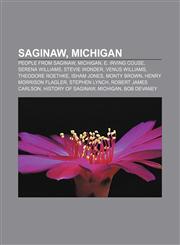 Saginaw, Michigan People from Saginaw, Michigan, E. Irving Couse, Serena Williams, Stevie Wonder, Venus Williams, Theodore Roethke,1156594308,9781156594308