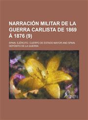Narración Militar de La Guerra Carlista de 1869 Á 1876 (9),1235213439,9781235213434