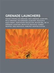 Grenade launchers Rocket-propelled grenade, M203 grenade launcher, Rifle grenade, M79 grenade launcher, Heckler & Koch HK69A1,1156488184,9781156488188
