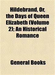 Hildebrand, Or, the Days of Queen Elizabeth (Volume 2); An Historical Romance,1152936859,9781152936850