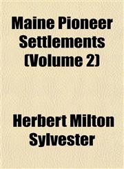 Maine Pioneer Settlements (Volume 2),1152398989,9781152398986