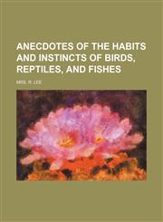 Anecdotes of the habits and instincts of birds, reptiles, and fishes,1154626938,9781154626933