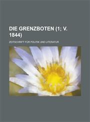 Die Grenzboten; Zeitschrift Fur Politik Und Literatur (1; V. 1844),1231024704,9781231024706