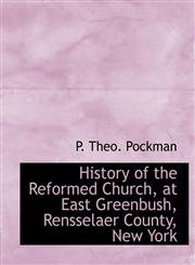History of the Reformed Church, at East Greenbush, Rensselaer County, New York,1140419560,9781140419563