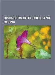 Disorders of Choroid and Retina Berlin's Edema, Bietti's Crystalline Dystrophy, Birdshot Chorioretinopathy, Branch Retinal Artery Occlusion, Central,1230834524,9781230834528