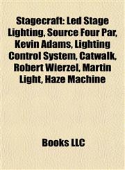 Stagecraft Introduction Led Stage Lighting, Source Four Par, Kevin Adams, Lighting Control System, Catwalk, Robert Wierzel, Martin Light,1155494512,9781155494517