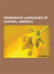 Indigenous Languages of Central America Achi' Language, Akatek Language, Awakatek Language, Cabecar Language, Chibchan Languages, Choco Languages, Ch,1230839348,9781230839349