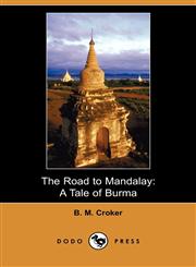 The Road to Mandalay A Tale of Burma (Dodo Press),1409978109,9781409978107