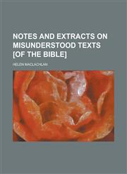 Notes and Extracts on Misunderstood Texts [Of the Bible].,1150579668,9781150579660