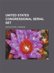 United States Congressional Serial Set (Volume 7),1235807525,9781235807527