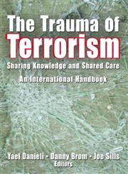 The Trauma Of Terrorism: Sharing Knowledge And Shared Care, An International Handbook,0789027739,9780789027733
