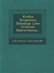 Kratka Povjestnica Dalmacije Luke Svilovića Dubrovčanina...,1286969948,9781286969946