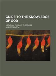 Guide to the knowledge of God; a study of the chief theodicies,115416974X,9781154169744