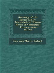 Genealogy of the Morris Family Descendants of Thomas Morris of Connecticut - Primary Source Edition,1294505297,9781294505297