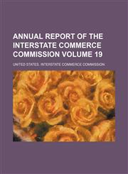 Annual report of the Interstate Commerce Commission Volume 19,1154026469,9781154026467