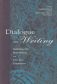 Dialogue on Writing Rethinking ESL, Basic Writing, and First-Year Composition,0805838619,9780805838619