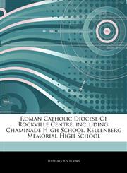 Articles On Roman Catholic Diocese Of Rockville Centre, including Chaminade High School, Kellenberg Memorial High School,124232934X,9781242329340