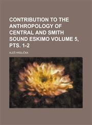 Contribution to the anthropology of central and Smith sound Eskimo Volume 5, pts. 1-2,1130822540,9781130822540