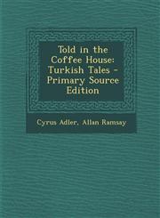 Told in the Coffee House Turkish Tales - Primary Source Edition,129459284X,9781294592846