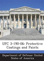 UFC 3-190-06 Protective Coatings and Paints,1288755414,9781288755417