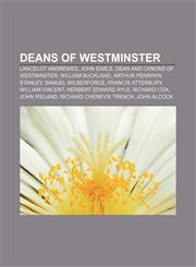 Deans of Westminster Lancelot Andrewes, John Earle, Dean and Canons of Westminster, William Buckland, Arthur Penrhyn Stanley,1155175433,9781155175430