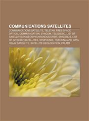 Communications satellites Communications satellite, Telstar, Free-space optical communication, Syncom, Teledesic,1156426758,9781156426753