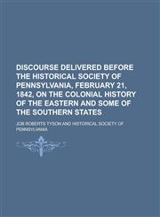 Discourse delivered before the Historical Society of Pennsylvania, February 21, 1842, on the colonial history of the eastern and some of the southern states,1231035110,9781231035115