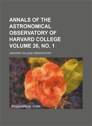 Annals of the Astronomical Observatory of Harvard College Volume 26, no. 1,1231182989,9781231182987