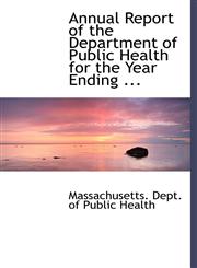 Annual Report of the Department of Public Health for the Year Ending ...,1117414523,9781117414522