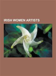 Irish Women Artists Mildred Anne Butler, Eva Henrietta Hamilton, Lily Yeats, Rose Maynard Barton, Katie Holten, Nuala Holloway, Nano Reid,,1230482415,9781230482415