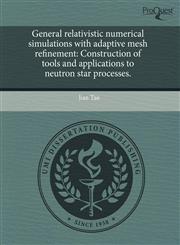 General relativistic numerical simulations with adaptive mesh refinement Construction of tools and applications to neutron star processes.,1243644567,9781243644565