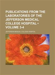 Publications From the Laboratories of the Jefferson Medical College Hospital (Volume 3-4),1150005343,9781150005343