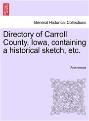 Directory of Carroll County, Iowa, containing a historical sketch, etc.,1241349053,9781241349059