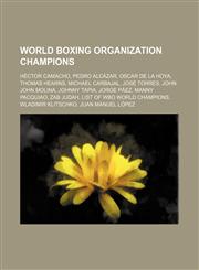 World Boxing Organization Champions Héctor Camacho, Pedro Alcázar, Oscar De La Hoya, Thomas Hearns, Michael Carbajal, José Torres,1234595125,9781234595128