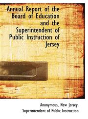 Annual Report of the Board of Education and the Superintendent of Public Instruction of Jersey,1140009680,9781140009689
