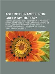 Asteroids named from Greek mythology 433 Eros, 2 Pallas, 243 Ida, 4769 Castalia, 16 Psyche, 52 Europa, 588 Achilles, 10 Hygiea, 9 Metis,1157590985,9781157590989