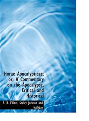 Horae Apocalypticae; or, A Commentary on the Apocalypse, Critical and Historical,1140226487,9781140226482