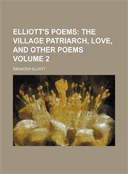 Elliott's Poems Volume 2;  The village patriarch, Love, and other poems,1159769397,9781159769390