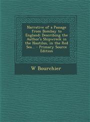Narrative of a Passage from Bombay to England Describing the Author's Shipwreck in the Nautilus, in the Red Sea... - Primary Source Edition,1289902224,9781289902223
