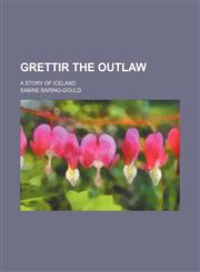 Grettir the Outlaw; A Story of Iceland,1150444452,9781150444456