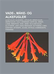 Vade-, måke- og alkefugler Alkefugler, Bladhøns, Lofugler, Måkefugler, Snipefugler, Tjeld, Gråmåser, Geirfugl, Måker, Lunde, Småspove, Vade-,123280486X,9781232804864