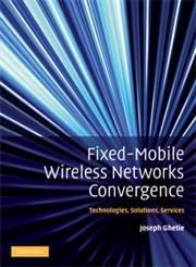 Fixed-Mobile Wireless Networks Convergence Technologies, Solutions, Services,0521513561,9780521513562