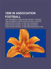 1898 in association football 1897-98 domestic association football leagues, 1898-99 domestic association football leagues,1156753465,9781156753460