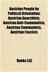 Austrian People by Political Orientation Austrian Anarchists, Austrian Anti-Communists, Austrian Communists, Austrian Fascists,1157774245,9781157774242