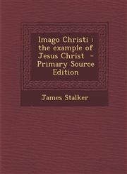Imago Christi The Example of Jesus Christ - Primary Source Edition,1294789341,9781294789345