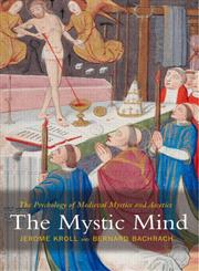 The Mystic Mind  The Psychology of Medieval Mystics and Ascetics,0415340500,9780415340502