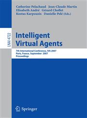 Intelligent Virtual Agents 7th International Working Conference, IVA 2007, Paris, France, September 17-19, 2007, Proceedings,3540749969,9783540749967