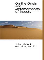 On the Origin and Metamorphosis of Insects,1140278525,9781140278528